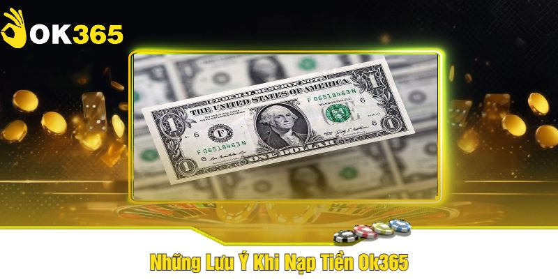 Những Lưu Ý Khi Nạp Tiền Ok365